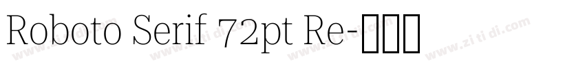 Roboto Serif 72pt Re字体转换